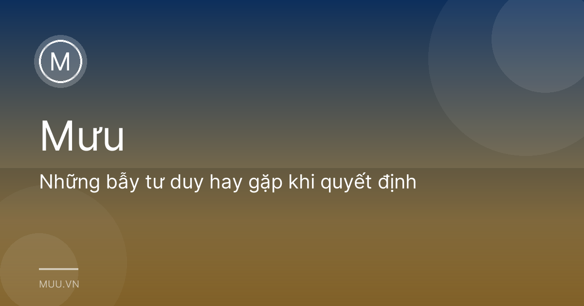 Những bẫy tư duy hay gặp khi quyết định